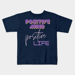 Positive mind positive life Kids T-Shirt